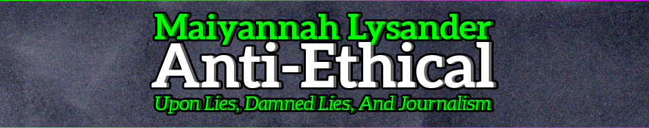 Soapbox: Anti-Ethical - Upon Lies, Damned Lies, and Journalism